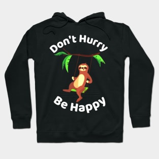 Don't Hurry Be Happy - Cute Lazy Funny Sloth Hoodie